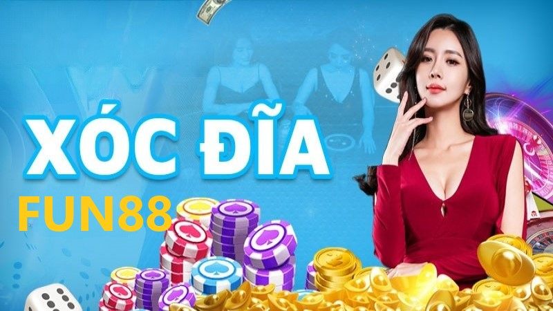 Xóc đĩa Fun88 – Nhà cược uy tín của mọi nhà